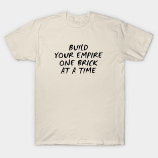 Build Your Empire One Brick At A Time T-Shirt